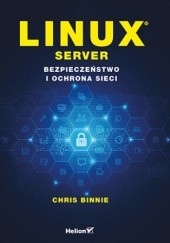 Okładka książki Linux Server. Bezpieczeństwo i ochrona sieci Binnie Chris