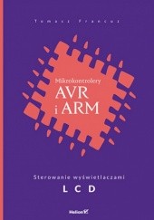 Okładka książki Mikrokontrolery AVR i ARM. Sterowanie wyświetlaczami LCD Tomasz Francuz