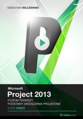 Okładka książki Microsoft Project 2013. Kurs video. Poziom pierwszy. Podstawy zarządzania projektami Sebastian Wilczewski