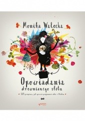 Okładka książki Opowiadania drewnianego stołu. 125 przepisów, jak sprawić przyjemność sobie i bliskim Monika Walecka