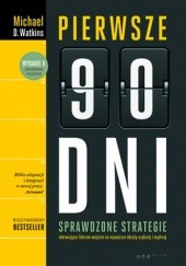 Okładka książki Pierwsze 90 dni. Sprawdzone strategie ułatwiające liderom wejście na najwyższe obroty szybciej i mądrzej Michael D. Watkins