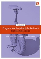 Okładka książki Programowanie aplikacji dla Androida. The Big Nerd Ranch Guide. Wydanie III Phillips Bill, Marsicano Kristin, Chris Stewart