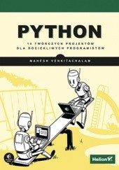 Okładka książki Python. 14 twórczych projektów dla dociekliwych programistów Venkitachalam Mahesh