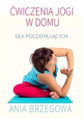 Okładka książki Ćwiczenia jogi w domu dla początkujących Brzegowa Ania