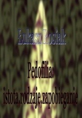 Okładka książki Pedofilia: istota, rodzaje, zapobieganie Łukasz Rosiak