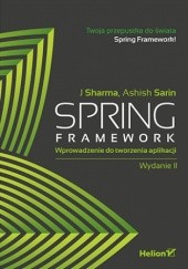 Okładka książki Spring Framework. Wprowadzenie do tworzenia aplikacji. Wydanie II Ashish Sarin, J Sharma