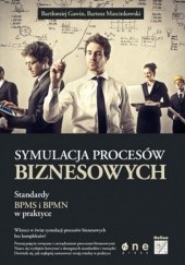 Okładka książki Symulacja procesów biznesowych. Standardy BPMS i BPMN w praktyce Bartłomiej Gawin, Bartosz Marcinkowski