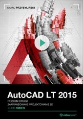 Okładka książki AutoCAD LT 2015. Kurs video. Poziom drugi. Zaawansowane projektowanie 2D Przybyliński Kamil