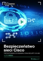 Bezpieczeństwo sieci Cisco. Przygotowanie do egzaminu CCNA Security 210-260. Kurs video