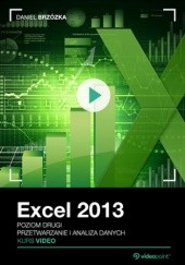 Okładka książki Excel 2013. Kurs video. Poziom drugi. Przetwarzanie i analiza danych Brzózka Daniel