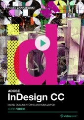 Okładka książki Adobe InDesign CC. Skład dokumentów elektronicznych. Kurs video Paweł Zakrzewski