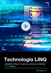 Okładka książki Technologia LINQ. Kurs video. Warsztat pracy z danymi z różnych źródeł Starosta Przemysław