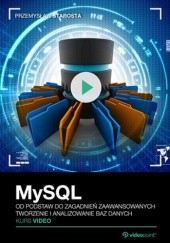 Okładka książki MySQL. Kurs video. Od podstaw do zagadnień zaawansowanych. Tworzenie i analizowanie baz danych Starosta Przemysław