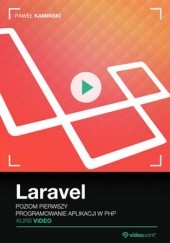 Okładka książki Laravel. Kurs video. Poziom pierwszy. Programowanie aplikacji w PHP Kamiński Paweł