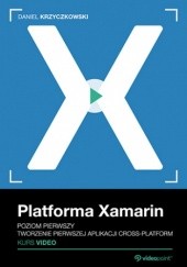 Okładka książki Platforma Xamarin. Kurs video. Poziom pierwszy. Tworzenie pierwszej aplikacji cross-platform Krzyczkowski Daniel