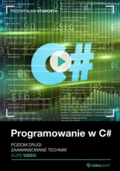 Okładka książki Programowanie w C#. Poziom drugi. Kurs video. Zaawansowane techniki Starosta Przemysław