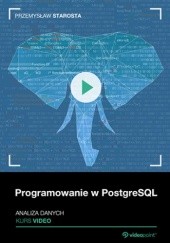 Okładka książki Programowanie w PostgreSQL. Kurs video. Analiza danych Starosta Przemysław