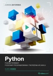Okładka książki Python. Kurs video. Poziom pierwszy. Podstawy programowania i tworzenia aplikacji Zatorska Joanna