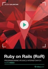 Okładka książki Ruby on Rails (RoR). Kurs video. Programowanie aplikacji internetowych Galanciak Jacek