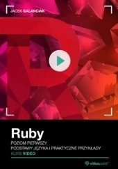Okładka książki Ruby. Kurs video. Poziom pierwszy. Podstawy języka i praktyczne przykłady Galanciak Jacek