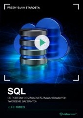 Okładka książki SQL. Kurs video. Od podstaw do zagadnień zaawansowanych. Tworzenie baz danych Starosta Przemysław