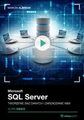 Okładka książki Microsoft SQL Server. Tworzenie baz danych i zarządzanie nimi. Kurs video Albiniak Marcin