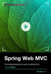 Okładka książki Spring Web MVC. Kurs video. Programowanie aplikacji webowych Matusiewicz Dobromir