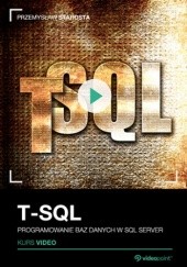 Okładka książki T-SQL. Kurs video. Programowanie baz danych w SQL Server Starosta Przemysław