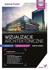 Okładka książki Wizualizacje architektoniczne. 3ds Max 2013 i 3ds Max Design 2013. Szkoła efektu Joanna Pasek