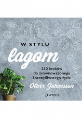 Okładka książki W stylu lagom. 250 kroków do zrównoważonego i szczęśliwszego życia Oliver Johansson