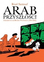 Okładka książki Arab przyszłości. Dzieciństwo na Bliskim Wschodzie (1984–1985)