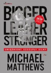 Okładka książki Bigger Leaner Stronger. Umięśniony, szczupły, silny Michael Matthews