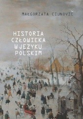 Okładka książki Historia człowieka w języku polskim Małgorzata Ciunovič