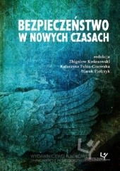 Okładka książki Bezpieczeństwo w nowych czasach Zbigniew Kwiasowski, Katarzyna Pabis-Cisowska, Marek Pietrzyk