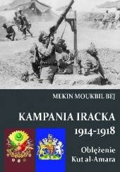Okładka książki Kampania iracka 1914-1918. Oblężenie Kut al-Amara Mekin Moukbil Bej