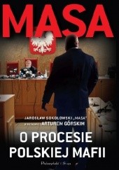 Okładka książki Masa o procesie polskiej mafii. Jarosław Sokołowski "Masa" w rozmowie z Arturem Górskim Artur Górski