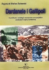 Okładka książki Dardanele i Gallipoli, w polityce i strategii mocarstw europejskich podczas I wojny światowej Zygmunt Stefan Zalewski