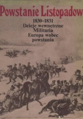 Okładka książki Powstanie Listopadowe 1830-1831. Dzieje wewnętrzne. Militaria. Europa wobec powstania.