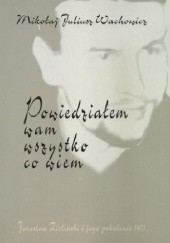 Okładka książki Powiedziałem wam wszystko co wiem. Jarosław Zieliński i jego pokolenie 1971 Mikołaj Juliusz Wachowicz