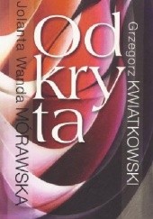 Okładka książki Odkryta Grzegorz Kwiatkowski, Jolanta Wanda Mórawska