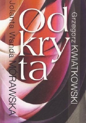 Okładka książki Odkryta Grzegorz Kwiatkowski, Jolanta Wanda Mórawska