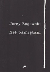 Okładka książki Nie pamiętam Jerzy Rogowski