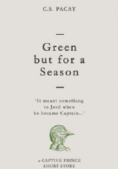 Okładka książki Green but for a Season C.S. Pacat