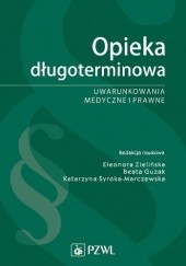 Okładka książki Opieka długoterminowa. Uwarunkowania medyczne i prawne Beata Guzak, Katarzyna Syroka-Marczewska, Eleonora Zielińska