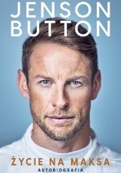 Okładka książki Życie na maksa. Autobiografia. Jenson Button