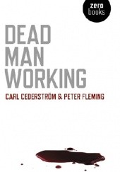 Okładka książki Dead Man Working Carl Cederström, Peter Fleming
