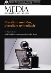 Okładka książki Pluralizm mediów, pluralizm w mediach Katarzyna Gajlewicz-Korab, Alicja Jaskiernia