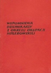 Okładka książki Wspomnienia dziennikarzy z okresu okupacji hitlerowskiej praca zbiorowa