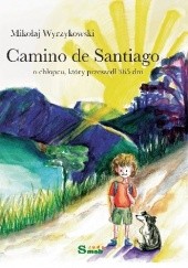Okładka książki Camino de Santiago: o chłopcu, który przeszedł 365 dni Mikołaj Wyrzykowski