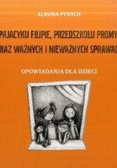 Okładka książki O pajacyku Filipie, przedszkolu Promyku oraz ważnych i nieważnych sprawach Aldona Pydych